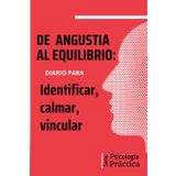 APEGO ANSIOSO, De angustia al equilibrio: Diario para regular el apego ansioso: Ejercicios terapéuticos para comprender tus vínculos y calmar la angustia emocional.