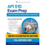 API 510 Exam Prep: A Practical Resource with 680 Updated Questions, 4 Full-Length Practice Tests, and Proven Strategies to Pass the Pressure Vessel Inspector Exam on Your First Try
