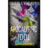 Apocalyptic Idol (Raina Kirkland, Band 5)