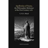 Apollonius of Tyana, the Philosopher-Reformer of the First Century A.D: The Essential Critical Study of the Ancient Sage