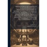 Apologia Degli Accademici Di Banchi Di Roma Contra M.Lodovico Castelvetro Da Modena. in Forma D'uno Spaccio Di Maestro Pasquino, Con Alcune Operette ... Della Seguente Canzone Del Commendatore Annib