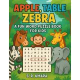 Apple, Table, Zebra: A Fun Word Puzzle Book for Children