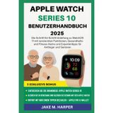APPLE WATCH SERIES 10 BENUTZERHANDBUCH 2025: Die Schritt-für-Schritt-Anleitung zu WatchOS 11 mit versteckten Funktionen, Gesundheits- und Fitness-Hacks und Expertentipps für Anfänger und Senioren