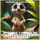 APRENDE Y PINTA: 20 DULCES ANIMALES BEBE DE AFRICA (COLECCION 20: LIBRO DE PINTAR)