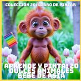 APRENDE Y PINTA: 20 DULCES ANIMALES BEBE DE ASIA (COLECCION 20: LIBRO DE PINTAR)