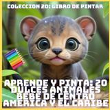 APRENDE Y PINTA: 20 DULCES ANIMALES BEBE DE CENTRO AMERICA Y EL CARIBE (COLECCION 20: LIBRO DE PINTAR)