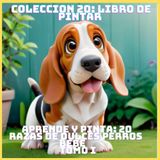 APRENDE Y PINTA: 20 RAZAS DE DULCES PERROS BEBE TOMO I (COLECCION 20: LIBRO DE PINTAR)