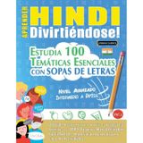 Aprender Hindi Divirtiéndose! - Nivel Avanzado: Intermedio a Difícil - Estudia 100 Temáticas Esenciales Con Sopas de Letras - Vol.1