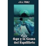 Aqu y la Gema del Equilibrio: Una historia de fantasía infantil y juvenil bajo el mar (Historias del Mundo Mágico)
