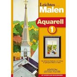 Aquarell: Die einfachste Methode, von Anfang an gelungene Bilder zu malen. Mit Skizzen zum Herausnehmen (Leichtes Malen. Schritt für Schritt)