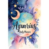 Aquarius Daily Planner: A 6-Month Celestial Zodiac Sign Organizer with Space for Priorities, Mood, Fitness, Meals & More