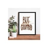 Ar Ajans Kanvas Tablo But First Coffee Temalı Çerçeve Görünümlü Mutfak Kahve Köşesi Balkon Mdf Tablo 30 X 40 ARMDF10024010
