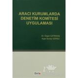 ARACI KURUMLARDA DENETIM KOMITESI UYGULAMASI - ÖZGÜR ÇATIKKAŞ;AYŞE SUNAY GÜRSU