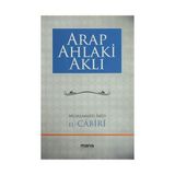 Arap Ahlaki Aklı - Muhammed Abid El Cabiri