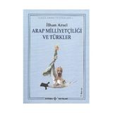 Arap Milliyetçiliği ve Türkler - İlhan Arsel