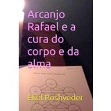 Arcanjo Rafael e a cura do corpo e da alma (Série Anjos da Luz, Band 21)