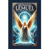 Archangel Lemuel: The Angel Of Visions