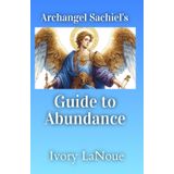 Archangel Sachiel's Guide to Abundance