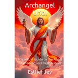 Archangel Uriel: A Spiritual Guide to the Angel of Wisdom and Illumination (The Archangels, Band 6)