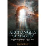 Archangels of Magick: Rituals for Prosperity, Healing, Love, Wisdom, Divination and Success (The Gallery of Magick)