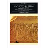Architettura greca a Caulonia. Edilizia monumentale e decorazione architettonica in una città della Magna Grecia (Fondo studi Parini-Chirio)
