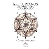 Arcturianos - Geometria Sagrada Símbolos de Cura