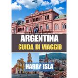 ARGENTINA GUIDA DI VIAGGIO 2025-2026: Il periodo migliore per visitare, i posti migliori da esplorare e tutto ciò che devi sapere prima di partire
