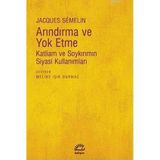 ARINDIRMA VE YOKETME KATLIAM VE SOYKIRIMIN SIYASI KULLANIMLARI - JACQUES SEMELIN