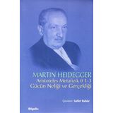 ARISTOTELES METAFIZIK 1-3 GÜCÜN NELİĞİ VE GERÇEKLİĞİ - MARTIN HEIDEGGER