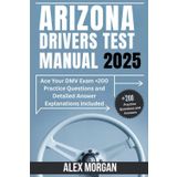 Arizona Drivers Test Manual 2025: Ace Your DMV Exam +200 Practice Questions and Detailed Answer Explanations Included