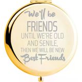 Arkadaşlık Kişiselleştirilmiş Seyahat Cep Makyaj Aynası We Friends Until We Are Old And Senil Gold Friend Bff Kadınlar Kızlar Için Hediyeler Doğum Günü
