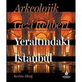 Arkeolojik Gezi Rehberi Yeraltındaki İstanbul Kerim Altuğ