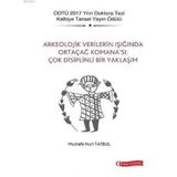Arkeolojik Verilerin Işığında Ortaçağ Komana'sı: Çok Disiplinli Bir Yaklaşım - Mustafa Nuri Tatbul