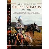 Armies of the Steppe Nomads, 376-1227: From the Coming of Attila's Huns to the Death of Genghis, Great Khan of the Mongols