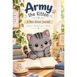 Army the Kitten - A Non-Dated Journal: A5 Minimalist Lined Notebook with Corner Date Boxes - 100 Premium Pages for Work, Gratitude, and Daily Organization