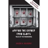 Around the Corner from Sanity: Tales of the Paranormal