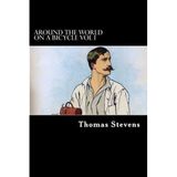 [Around the World on a Bicycle: Volume 1 From San Francisco to Teheran (TREDITION CLASSICS)] [By: Stevens, Thomas] [October, 2011]
