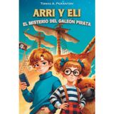 Arri y Eli - El misterio del galeón pirata: Un libro infantil de aventuras y misterio, cargado de valores como la familia, la autoestima, la amistad y ... años y más. Novela de ficción ilustrada.: 1
