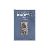 Arşiv Belgeleri Işığında Nene Hatun (1854-1955) - Akın Aktaş