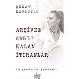 Arşivde Saklı Kalan İtiraflar - Biz Gazetecilik Yaparken..