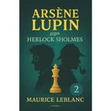 Arsène Lupin gegen Herlock Sholmes. Ein Detektivroman. Maurice Leblanc: Band 2 der Lupin-Reihe. Neuübersetzung (Arsène Lupin, Meisterdieb und Gentleman-Gauner, Band 2)