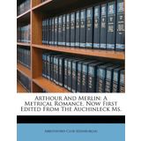 Arthour and Merlin: a metrical romance. Now first edited from the Auchinleck MS.