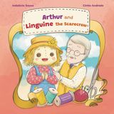 Arthur and Linguine the Scarecrow: A Scarecrow, a Dream, and a Touch of Magic | An Enchanting Adventure About Tradition, Friendship, and Creativity