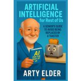 Artificial Intelligence for the Rest of Us:: A Senior's Guide to Avoid Being Replaced by a Toaster