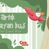 Artık O Bayan Kuş / Nilüfer Zontul Aktaş / Çıra Çocuk Yayınları