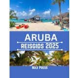 Aruba reisgids 2025: Tijd om te bezoeken, bezienswaardigheden, Topaccommodaties, regels en voorschriften om te volgen, en de beste restaurants in het land