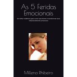 As 5 Feridas Emocionais: Da ferida à cura: o passo a passo para transformar sua vida amorosa e familiar.