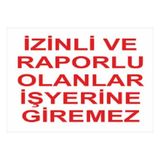 As Güvenlik Uyarı Levhası Izinli ve Raporlu Olanlar Iş Yerine Gireme - 1 Adet