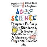 AsapSCIENCE: Dünyanın En Garip Sorularına En Meşhur Söylentilerine ve Açıklanmamış Olaylarına Cevaplar Ciltli-Mitchell Moffit&Greg Brown