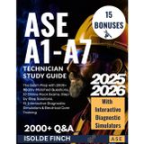 ASE A1-A7 Technician Study Guide: The Exam Prep with 2000+ Reality-Matched Questions, 10 Online Mock Exams, Step-by-Step Solutions, 15 Interactive Diagnostic Simulators & Electrical Core Training